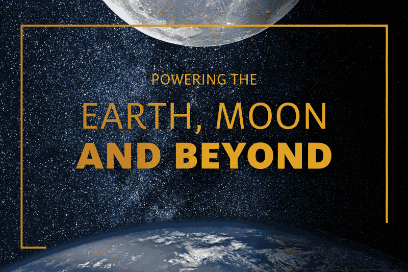 Powering the Earth, Moon and Beyond