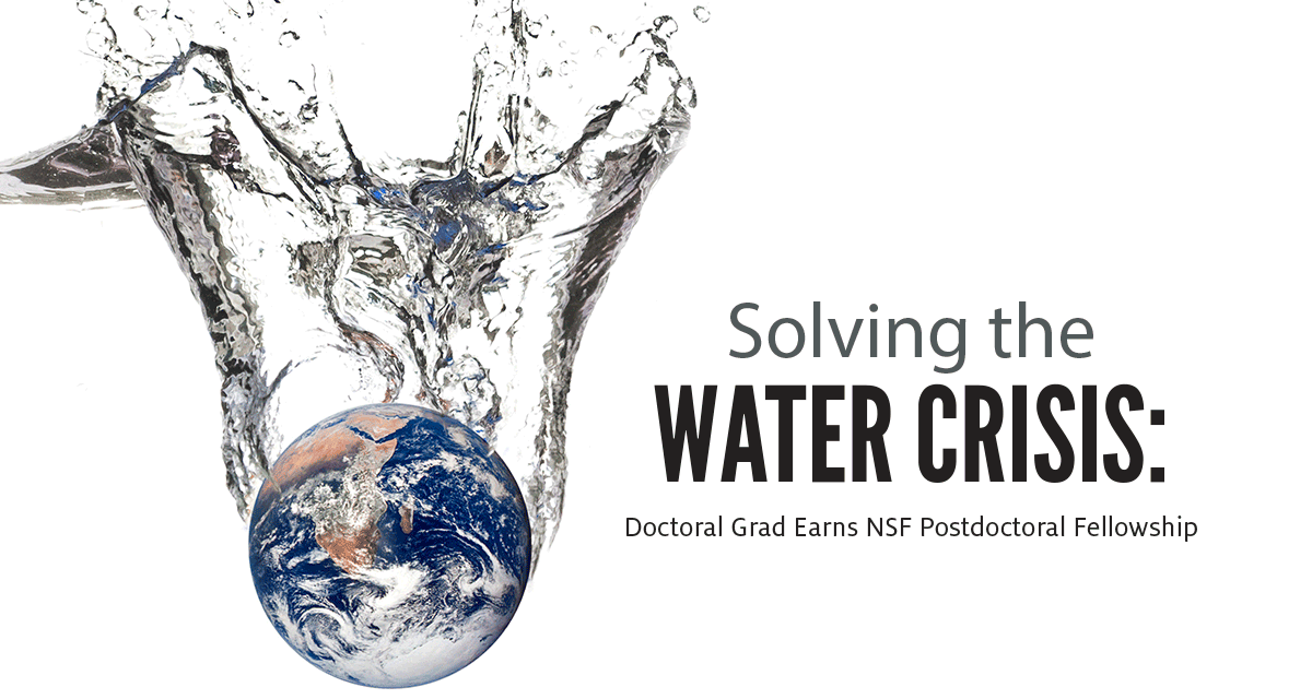 Solving the Water Crisis: Doctoral Grad Earns NSF Postdoctoral Fellowship