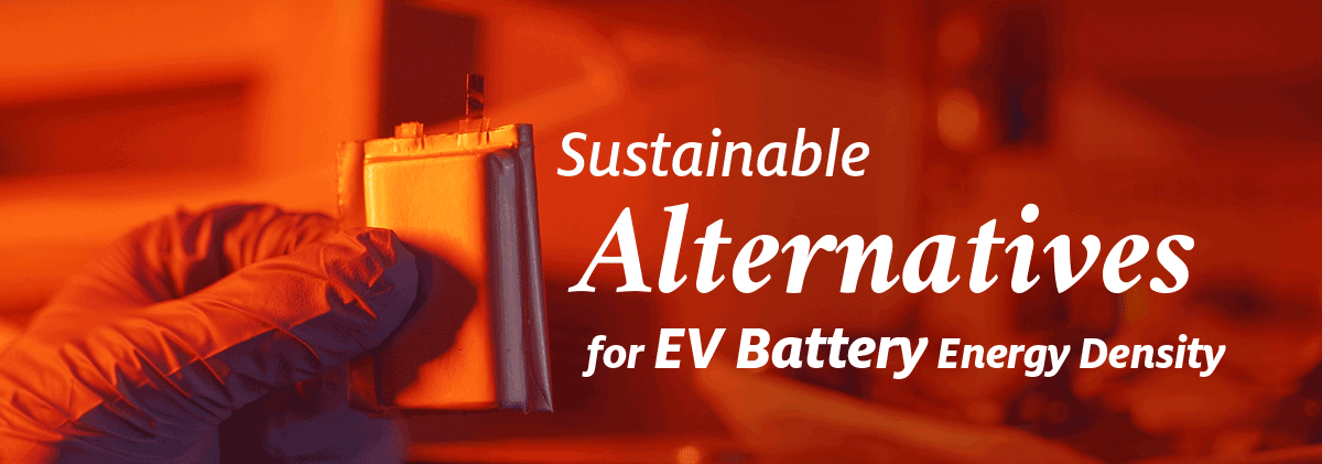 Sustainable Alternatives for EV Battery Energy Density