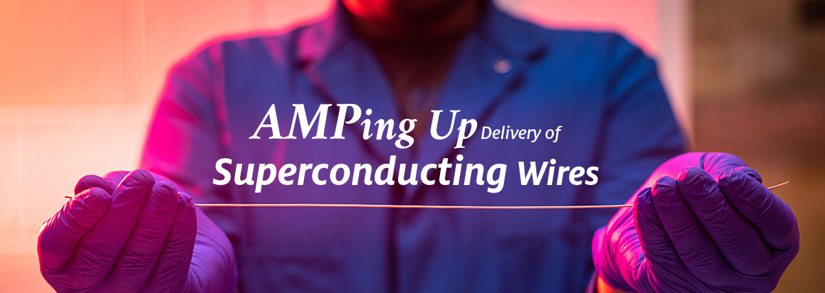AMPing Up Delivery of Superconducting Wires