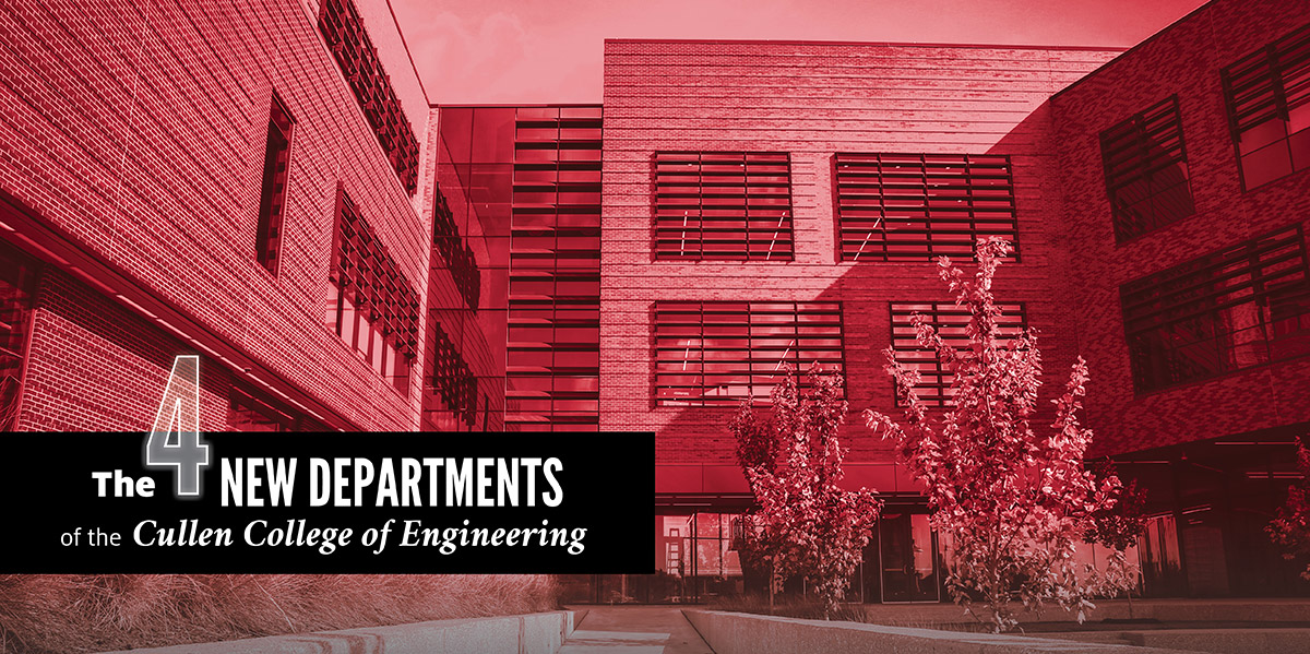 The 4 New Departments of the Cullen College of Engineering