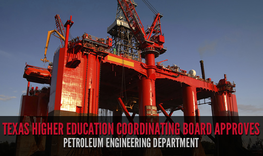 Texas Higher Education Coordinating Board Approves Petroleum Engineering Department