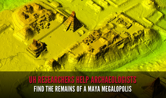 UH Researchers Help Archaeologists Find the Remains of a Maya Megalopolis