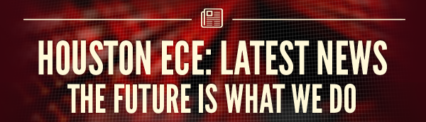 HOUSTON ECE: LATEST NEWS | The Future is What We Do